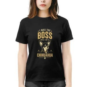 I Was The Boss Until I Got A Chihuahua Funny Dog Owner T-Shirt